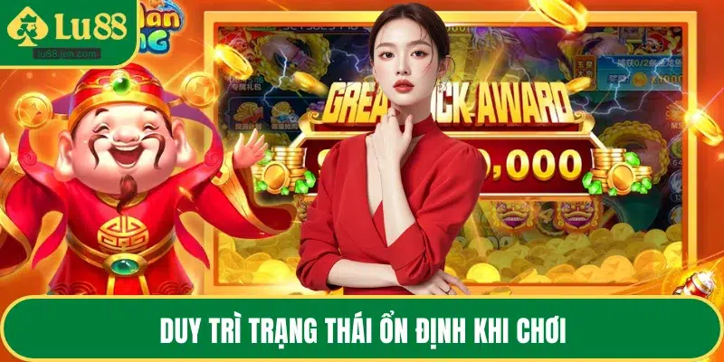 Duy trì trạng thái ổn định khi chơi