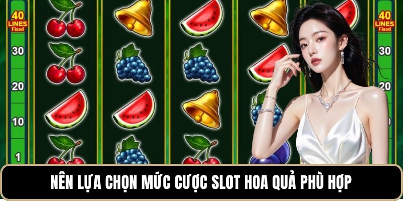 Nên lựa chọn mức cược slot hoa quả phù hợp